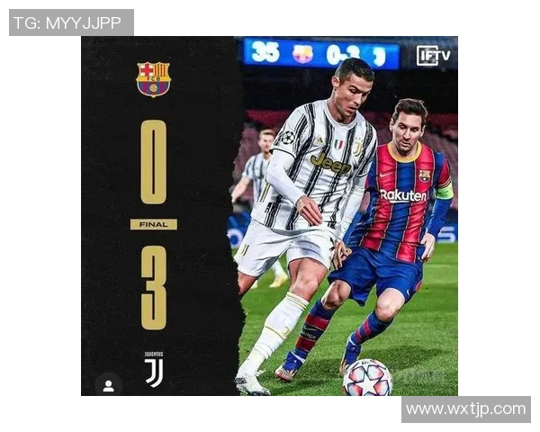 巴萨与尤文对决阵容分析揭示双方实力对比与战术布局